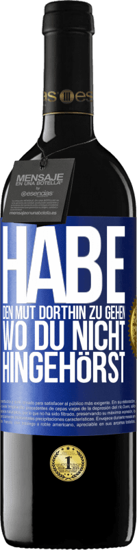 39,95 € Kostenloser Versand | Rotwein RED Ausgabe MBE Reserve Habe den Mut dorthin zu gehen, wo du nicht hingehörst Blaue Markierung. Anpassbares Etikett Reserve 12 Monate Ernte 2015 Tempranillo