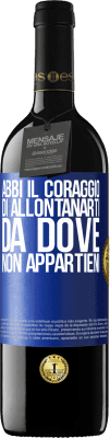 39,95 € Spedizione Gratuita | Vino rosso Edizione RED MBE Riserva Abbi il coraggio di allontanarti da dove non appartieni Etichetta Blu. Etichetta personalizzabile Riserva 12 Mesi Raccogliere 2015 Tempranillo