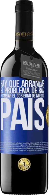 39,95 € Envío gratis | Vino Tinto Edición RED MBE Reserva Hay que arrancar el problema de raíz, y cambiar el gobierno de nuestro país Etiqueta Azul. Etiqueta personalizable Reserva 12 Meses Cosecha 2015 Tempranillo