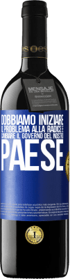 39,95 € Spedizione Gratuita | Vino rosso Edizione RED MBE Riserva Dobbiamo iniziare il problema alla radice e cambiare il governo del nostro paese Etichetta Blu. Etichetta personalizzabile Riserva 12 Mesi Raccogliere 2015 Tempranillo