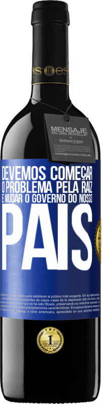 39,95 € Envio grátis | Vinho tinto Edição RED MBE Reserva Devemos começar o problema pela raiz e mudar o governo do nosso país Etiqueta Azul. Etiqueta personalizável Reserva 12 Meses Colheita 2015 Tempranillo