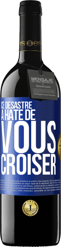 39,95 € Envoi gratuit | Vin rouge Édition RED MBE Réserve Ce désastre a hâte de vous croiser Étiquette Bleue. Étiquette personnalisable Réserve 12 Mois Récolte 2015 Tempranillo