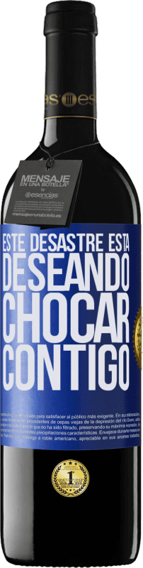 39,95 € Envío gratis | Vino Tinto Edición RED MBE Reserva Este desastre está deseando chocar contigo Etiqueta Azul. Etiqueta personalizable Reserva 12 Meses Cosecha 2015 Tempranillo