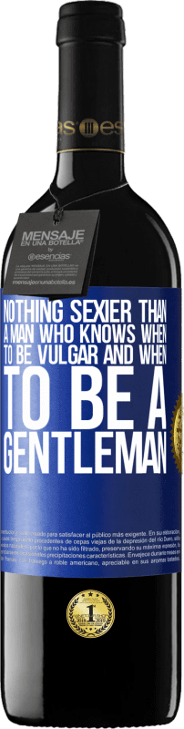 39,95 € Free Shipping | Red Wine RED Edition MBE Reserve Nothing sexier than a man who knows when to be vulgar and when to be a gentleman Blue Label. Customizable label Reserve 12 Months Harvest 2015 Tempranillo