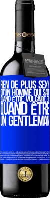 39,95 € Envoi gratuit | Vin rouge Édition RED MBE Réserve Rien de plus sexy qu'un homme qui sait quand être vulgaire et quand être un gentleman Étiquette Bleue. Étiquette personnalisable Réserve 12 Mois Récolte 2016 Tempranillo