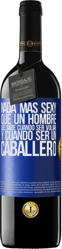 39,95 € Envío gratis | Vino Tinto Edición RED MBE Reserva Nada más sexy que un hombre que sabe cuándo ser vulgar y cuándo ser un caballero Etiqueta Azul. Etiqueta personalizable Reserva 12 Meses Cosecha 2015 Tempranillo