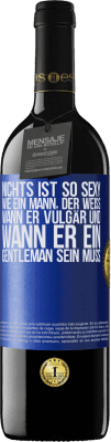 39,95 € Kostenloser Versand | Rotwein RED Ausgabe MBE Reserve Nichts ist so sexy wie ein Mann, der weiß, wann er vulgär und wann er ein Gentleman sein muss Blaue Markierung. Anpassbares Etikett Reserve 12 Monate Ernte 2015 Tempranillo