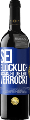 39,95 € Kostenloser Versand | Rotwein RED Ausgabe MBE Reserve Sei glücklich. Das macht die Leute verrückt Blaue Markierung. Anpassbares Etikett Reserve 12 Monate Ernte 2014 Tempranillo