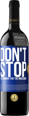 39,95 € Free Shipping | Red Wine RED Edition MBE Reserve Don't stop the moment for the indecisions Blue Label. Customizable label Reserve 12 Months Harvest 2016 Tempranillo