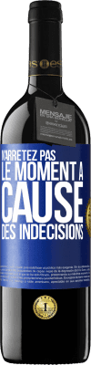 39,95 € Envoi gratuit | Vin rouge Édition RED MBE Réserve N'arrêtez pas le moment à cause des indécisions Étiquette Bleue. Étiquette personnalisable Réserve 12 Mois Récolte 2016 Tempranillo