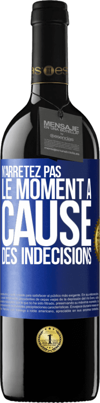 39,95 € Envoi gratuit | Vin rouge Édition RED MBE Réserve N'arrêtez pas le moment à cause des indécisions Étiquette Bleue. Étiquette personnalisable Réserve 12 Mois Récolte 2015 Tempranillo