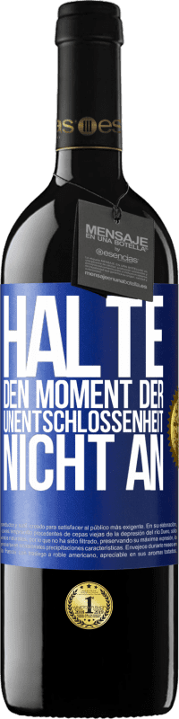 39,95 € Kostenloser Versand | Rotwein RED Ausgabe MBE Reserve Halte den Moment der Unentschlossenheit nicht an Blaue Markierung. Anpassbares Etikett Reserve 12 Monate Ernte 2015 Tempranillo