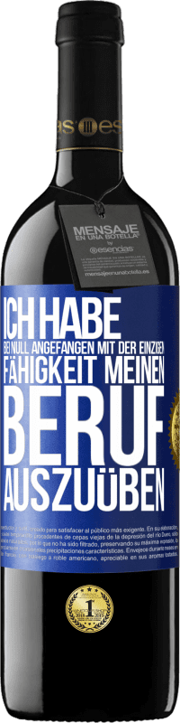 39,95 € Kostenloser Versand | Rotwein RED Ausgabe MBE Reserve Ich habe bei Null angefangen mit der einzigen Fähigkeit, meinen Beruf auszuüben Blaue Markierung. Anpassbares Etikett Reserve 12 Monate Ernte 2015 Tempranillo