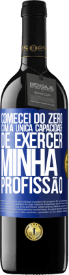 39,95 € Envio grátis | Vinho tinto Edição RED MBE Reserva Comecei do zero, com a única capacidade de exercer minha profissão Etiqueta Azul. Etiqueta personalizável Reserva 12 Meses Colheita 2015 Tempranillo