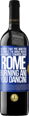 39,95 € Free Shipping | Red Wine RED Edition MBE Reserve You have that pre-war peace that makes the brave nervous, which makes cowards savage. Rome burning and you dancing Blue Label. Customizable label Reserve 12 Months Harvest 2015 Tempranillo