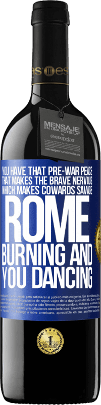39,95 € Free Shipping | Red Wine RED Edition MBE Reserve You have that pre-war peace that makes the brave nervous, which makes cowards savage. Rome burning and you dancing Blue Label. Customizable label Reserve 12 Months Harvest 2014 Tempranillo
