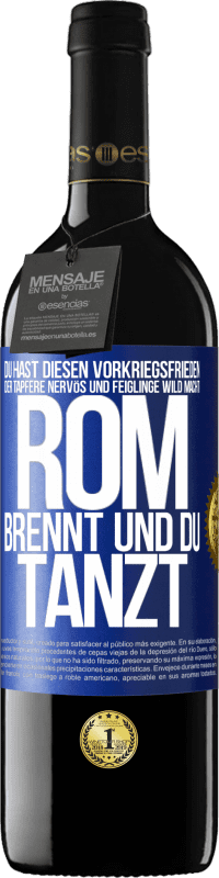 39,95 € Kostenloser Versand | Rotwein RED Ausgabe MBE Reserve Du hast diesen Vorkriegsfrieden, der Tapfere nervös und Feiglinge wild macht. Rom brennt und du tanzt Blaue Markierung. Anpassbares Etikett Reserve 12 Monate Ernte 2015 Tempranillo