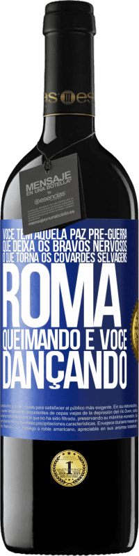 39,95 € Envio grátis | Vinho tinto Edição RED MBE Reserva Você tem aquela paz pré-guerra que deixa os bravos nervosos, o que torna os covardes selvagens. Roma queimando e você Etiqueta Azul. Etiqueta personalizável Reserva 12 Meses Colheita 2015 Tempranillo