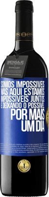 39,95 € Envio grátis | Vinho tinto Edição RED MBE Reserva Somos impossíveis, mas aqui estamos, impossíveis juntos e deixando o possível por mais um dia Etiqueta Azul. Etiqueta personalizável Reserva 12 Meses Colheita 2016 Tempranillo