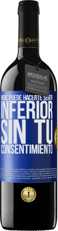 39,95 € Envío gratis | Vino Tinto Edición RED MBE Reserva Nadie puede hacerte sentir inferior sin tu consentimiento Etiqueta Azul. Etiqueta personalizable Reserva 12 Meses Cosecha 2015 Tempranillo