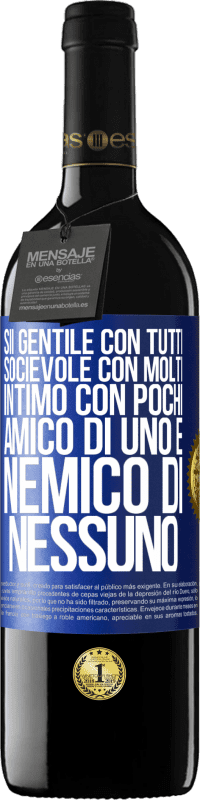 39,95 € Spedizione Gratuita | Vino rosso Edizione RED MBE Riserva Sii gentile con tutti, socievole con molti, intimo con pochi, amico di uno e nemico di nessuno Etichetta Blu. Etichetta personalizzabile Riserva 12 Mesi Raccogliere 2015 Tempranillo