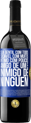 39,95 € Envio grátis | Vinho tinto Edição RED MBE Reserva Seja gentil com todos, sociável com muitos, íntimo com poucos, amigo de um e inimigo de ninguém Etiqueta Azul. Etiqueta personalizável Reserva 12 Meses Colheita 2015 Tempranillo