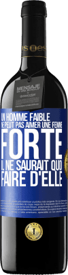 39,95 € Envoi gratuit | Vin rouge Édition RED MBE Réserve Un homme faible ne peut pas aimer une femme forte. Il ne saurait quoi faire d'elle Étiquette Bleue. Étiquette personnalisable Réserve 12 Mois Récolte 2015 Tempranillo