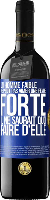 39,95 € Envoi gratuit | Vin rouge Édition RED MBE Réserve Un homme faible ne peut pas aimer une femme forte. Il ne saurait quoi faire d'elle Étiquette Bleue. Étiquette personnalisable Réserve 12 Mois Récolte 2016 Tempranillo