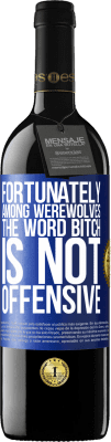 39,95 € Free Shipping | Red Wine RED Edition MBE Reserve Fortunately among werewolves, the word bitch is not offensive Blue Label. Customizable label Reserve 12 Months Harvest 2015 Tempranillo