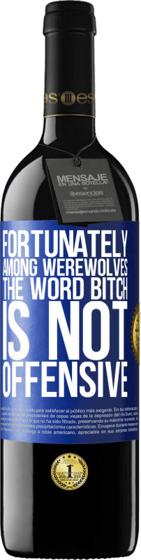 39,95 € 送料無料 | 赤ワイン REDエディション MBE 予約する 幸いなことに狼男の間では、「雌犬」という言葉は不快ではありません 青いタグ. カスタマイズ可能なラベル 予約する 12 月 収穫 2014 Tempranillo