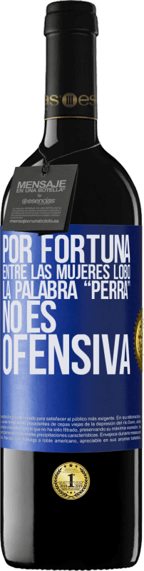 39,95 € Envío gratis | Vino Tinto Edición RED MBE Reserva Por fortuna entre las mujeres lobo, la palabra “perra” no es ofensiva Etiqueta Azul. Etiqueta personalizable Reserva 12 Meses Cosecha 2015 Tempranillo