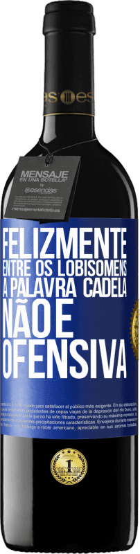 39,95 € Envio grátis | Vinho tinto Edição RED MBE Reserva Felizmente entre os lobisomens, a palavra cadela não é ofensiva Etiqueta Azul. Etiqueta personalizável Reserva 12 Meses Colheita 2015 Tempranillo