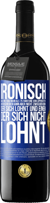 39,95 € Kostenloser Versand | Rotwein RED Ausgabe MBE Reserve Ironisch, dass eine Frau mehr als 75 Farbtöne von Lippenstiften unterscheiden kann aber nicht zwischen einem, der sich lohnt und Blaue Markierung. Anpassbares Etikett Reserve 12 Monate Ernte 2015 Tempranillo