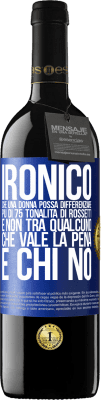 39,95 € Spedizione Gratuita | Vino rosso Edizione RED MBE Riserva Ironico. Che una donna possa differenziare più di 75 tonalità di rossetti e non tra qualcuno che vale la pena e chi no Etichetta Blu. Etichetta personalizzabile Riserva 12 Mesi Raccogliere 2014 Tempranillo