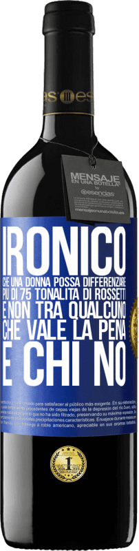 39,95 € Spedizione Gratuita | Vino rosso Edizione RED MBE Riserva Ironico. Che una donna possa differenziare più di 75 tonalità di rossetti e non tra qualcuno che vale la pena e chi no Etichetta Blu. Etichetta personalizzabile Riserva 12 Mesi Raccogliere 2015 Tempranillo