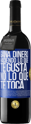 39,95 € Envío gratis | Vino Tinto Edición RED MBE Reserva Gana dinero haciendo lo que te gusta, no lo que te toca Etiqueta Azul. Etiqueta personalizable Reserva 12 Meses Cosecha 2014 Tempranillo