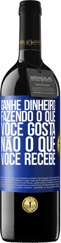 39,95 € Envio grátis | Vinho tinto Edição RED MBE Reserva Ganhe dinheiro fazendo o que você gosta, não o que você recebe Etiqueta Azul. Etiqueta personalizável Reserva 12 Meses Colheita 2016 Tempranillo