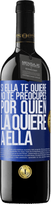 39,95 € Envío gratis | Vino Tinto Edición RED MBE Reserva Si ella te quiere, no te preocupes por quién la quiere a ella Etiqueta Azul. Etiqueta personalizable Reserva 12 Meses Cosecha 2014 Tempranillo