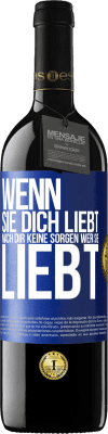 39,95 € Kostenloser Versand | Rotwein RED Ausgabe MBE Reserve Wenn sie dich liebt, mach dir keine Sorgen wer sie liebt Blaue Markierung. Anpassbares Etikett Reserve 12 Monate Ernte 2014 Tempranillo