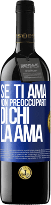 39,95 € Spedizione Gratuita | Vino rosso Edizione RED MBE Riserva Se ti ama, non preoccuparti di chi la ama Etichetta Blu. Etichetta personalizzabile Riserva 12 Mesi Raccogliere 2014 Tempranillo