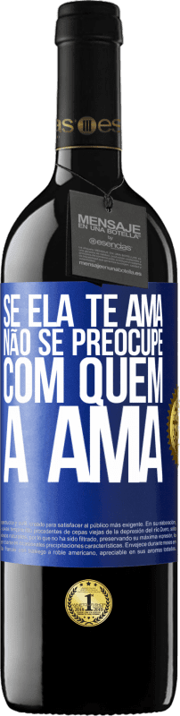 39,95 € Envio grátis | Vinho tinto Edição RED MBE Reserva Se ela te ama, não se preocupe com quem a ama Etiqueta Azul. Etiqueta personalizável Reserva 12 Meses Colheita 2015 Tempranillo