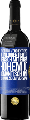 39,95 € Kostenloser Versand | Rotwein RED Ausgabe MBE Reserve Jede Frau verdient einen detailorientierten Mensch mit einem hohem IQ, romantisch und schmutzigem Verstand Blaue Markierung. Anpassbares Etikett Reserve 12 Monate Ernte 2015 Tempranillo