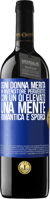 39,95 € Spedizione Gratuita | Vino rosso Edizione RED MBE Riserva Ogni donna merita un rivenditore pervertito con un QI elevato, una mente romantica e sporca Etichetta Blu. Etichetta personalizzabile Riserva 12 Mesi Raccogliere 2015 Tempranillo