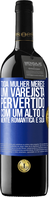 39,95 € Envio grátis | Vinho tinto Edição RED MBE Reserva Toda mulher merece um varejista pervertido com um alto QI, mente romântica e suja Etiqueta Azul. Etiqueta personalizável Reserva 12 Meses Colheita 2015 Tempranillo