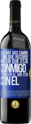 39,95 € Envío gratis | Vino Tinto Edición RED MBE Reserva Sólo hay dos caminos, y uno que recorrer, uno en que estás conmigo y otro en el que estás con él Etiqueta Azul. Etiqueta personalizable Reserva 12 Meses Cosecha 2015 Tempranillo