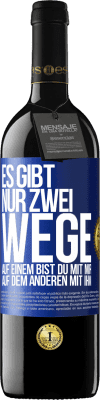 39,95 € Kostenloser Versand | Rotwein RED Ausgabe MBE Reserve Es gibt nur zwei Wege, auf einem bist du mit mir, auf dem anderen mit ihm Blaue Markierung. Anpassbares Etikett Reserve 12 Monate Ernte 2015 Tempranillo