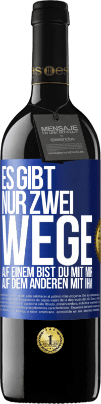 39,95 € Kostenloser Versand | Rotwein RED Ausgabe MBE Reserve Es gibt nur zwei Wege, auf einem bist du mit mir, auf dem anderen mit ihm Blaue Markierung. Anpassbares Etikett Reserve 12 Monate Ernte 2015 Tempranillo