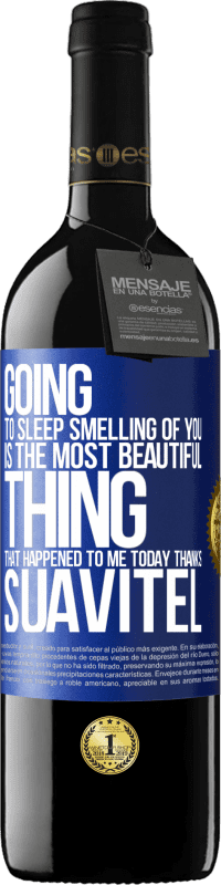 39,95 € Free Shipping | Red Wine RED Edition MBE Reserve Going to sleep smelling of you is the most beautiful thing that happened to me today. Thanks Suavitel Blue Label. Customizable label Reserve 12 Months Harvest 2014 Tempranillo