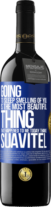 39,95 € Free Shipping | Red Wine RED Edition MBE Reserve Going to sleep smelling of you is the most beautiful thing that happened to me today. Thanks Suavitel Blue Label. Customizable label Reserve 12 Months Harvest 2015 Tempranillo