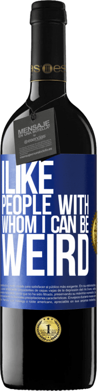 39,95 € Free Shipping | Red Wine RED Edition MBE Reserve I like people with whom I can be weird Blue Label. Customizable label Reserve 12 Months Harvest 2014 Tempranillo
